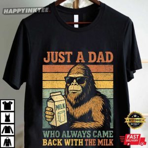 Bigfoot Just A Dad Who Always Came Back With The Milk T Shirt (3)