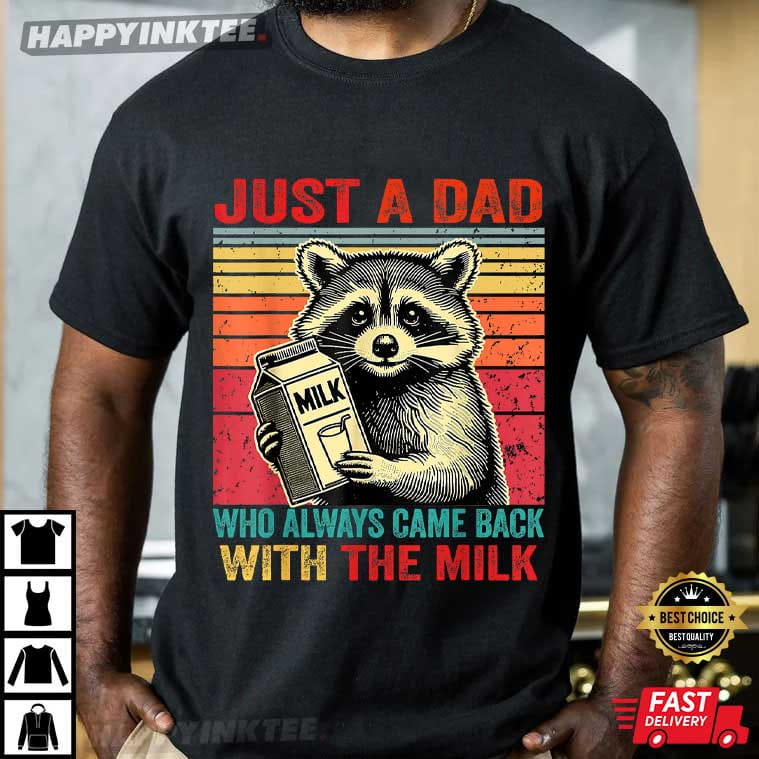 Fathers Day Just A Dad Who Always Came Back With The Milk T-Shirt Fathers Day Just A Dad Who Always Came Back With The Milk T-Shirt