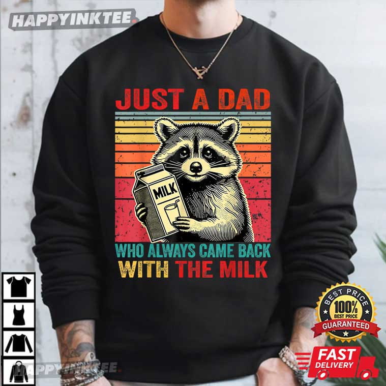 Fathers Day Just A Dad Who Always Came Back With The Milk T-Shirt Fathers Day Just A Dad Who Always Came Back With The Milk T-Shirt