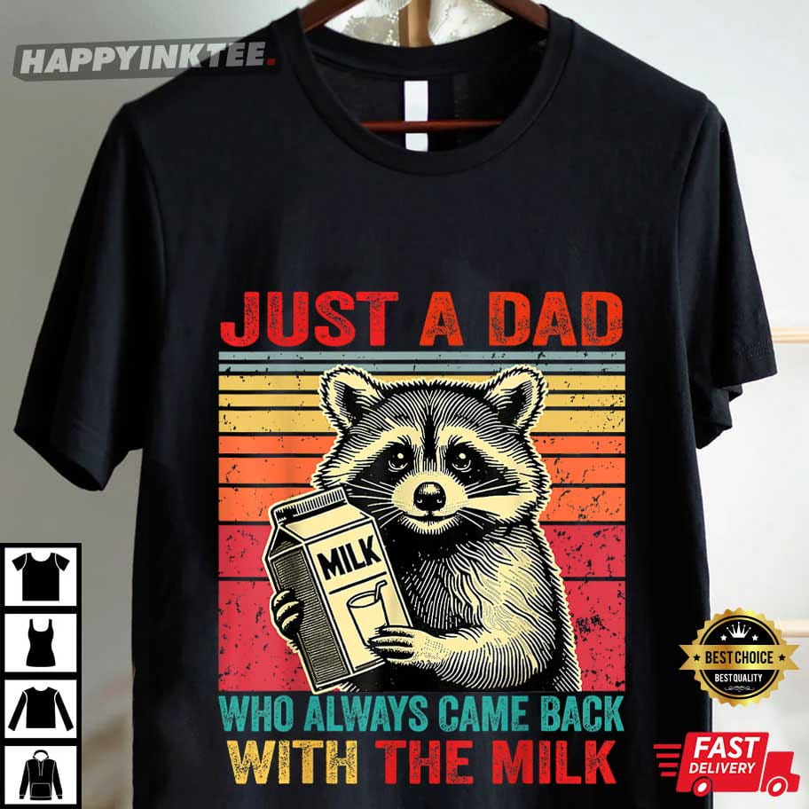 Fathers Day Just A Dad Who Always Came Back With The Milk T-Shirt Fathers Day Just A Dad Who Always Came Back With The Milk T-Shirt