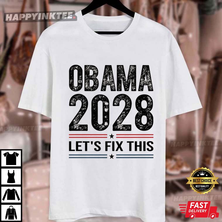 Obama 2028 Let's Fix This Presidential Election T-Shirt Obama 2028 Let's Fix This Presidential Election T-Shirt