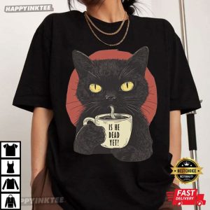 Is He Dead Yet Black Cat Anti Trump Political T-Shirt