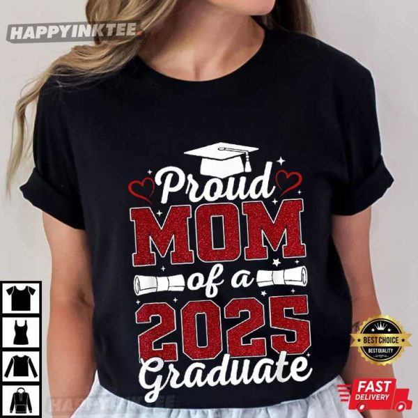 Proud Mom Of A 2025 Graduate Class Of 2025 Graduation T-Shirt