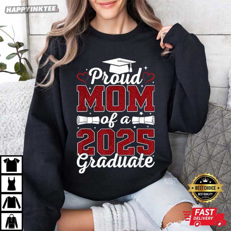 Proud Mom Of A 2025 Graduate Class Of 2025 Graduation T-Shirt Proud Mom Of A 2025 Graduate Class Of 2025 Graduation T-Shirt