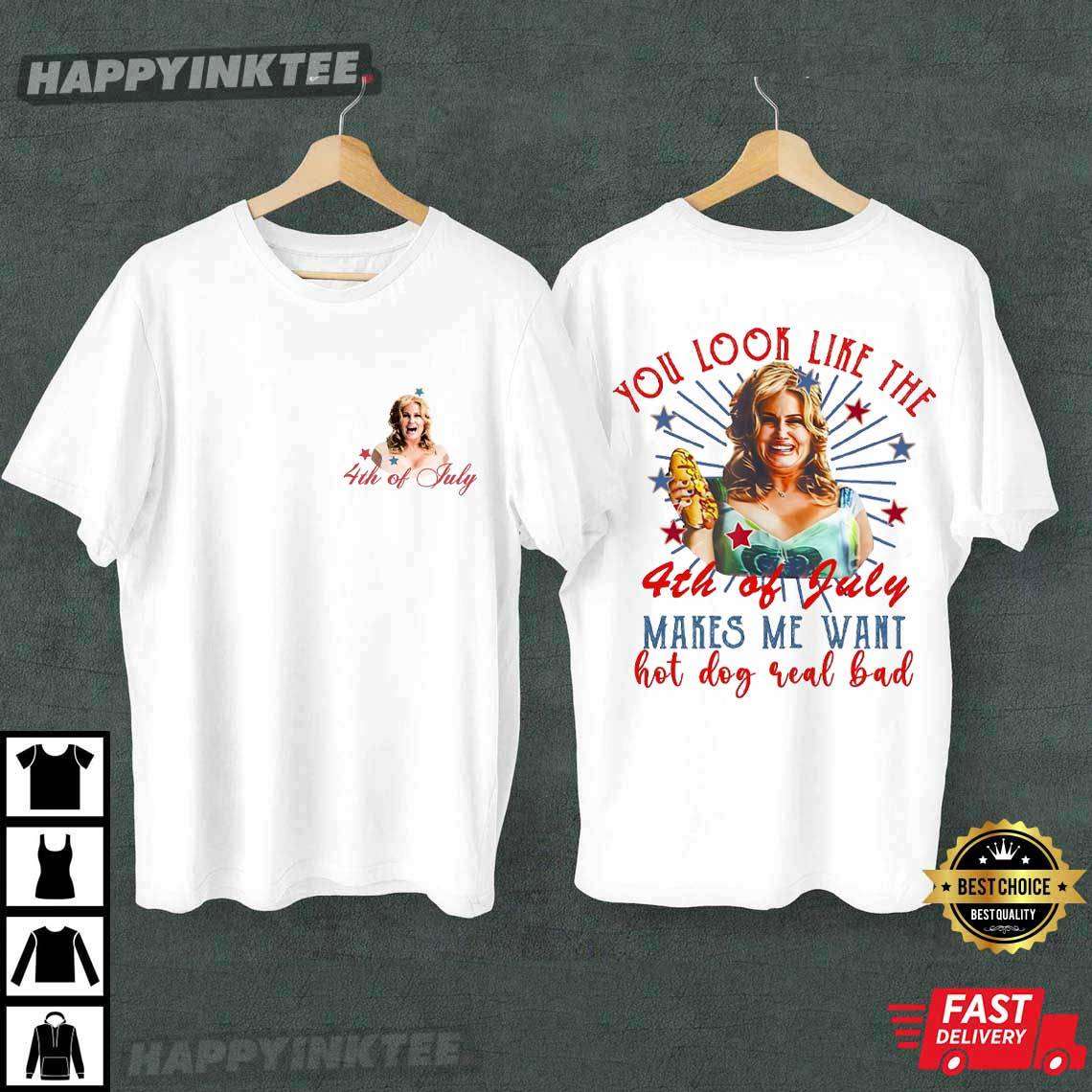 You Look Like The 4th Of July Makes Me Want A Hot Dog Real Bad Jennifer Coolidge T-Shirt You Look Like The 4th Of July Makes Me Want A Hot Dog Real Bad Jennifer Coolidge T-Shirt