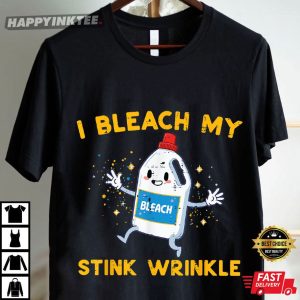 I Bleach My Wrinkle Funny Humor T Shirt (4)