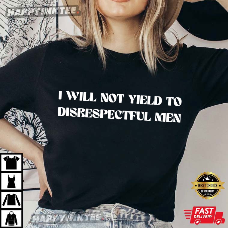 I Will Not Yield To Disrespectful Men AOC Quote Feminism T-Shirt I Will Not Yield To Disrespectful Men AOC Quote Feminism T-Shirt