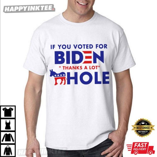 Funny If You Voted For Biden Thanks A Lot Asshole T-Shirt