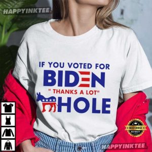 Funny If You Voted For Biden Thanks A Lot Asshole T Shirt (4)