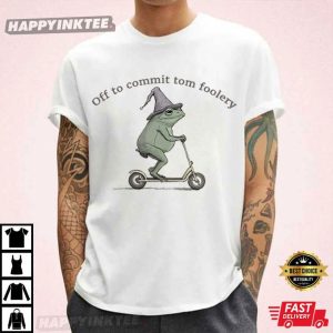 Off To Commit Tom Foolery Frog Funny T-Shirt