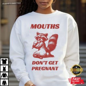 Mouths Don't Get Pregnant Adult Humor T Shirt (2)
