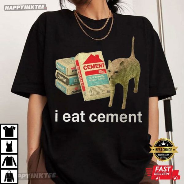 I Eat Cement Funny Cat Meme Gift T-Shirt