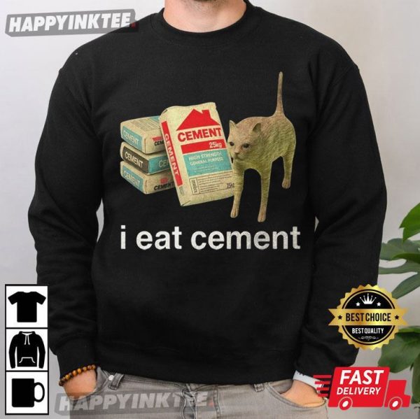 I Eat Cement Funny Cat Meme Gift T-Shirt