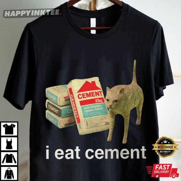 I Eat Cement Funny Cat Meme Gift T-Shirt
