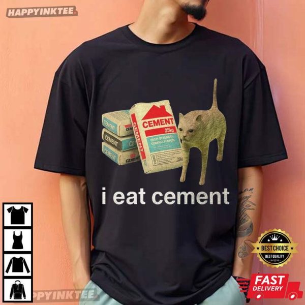 I Eat Cement Funny Cat Meme Gift T-Shirt