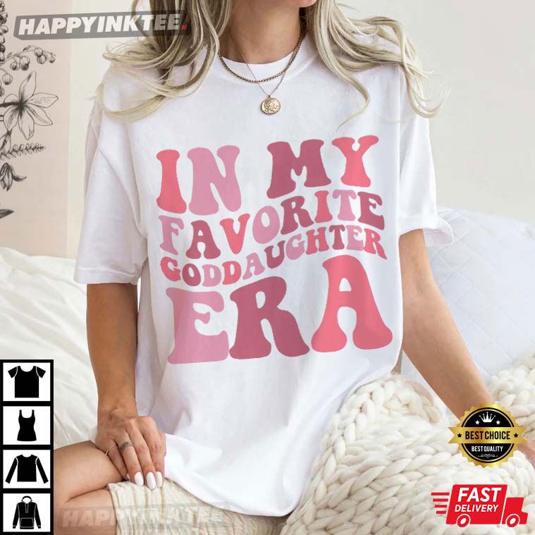 In My Favorite Goddaughter Era Godchild T-Shirt In My Favorite Goddaughter Era Godchild T-Shirt
