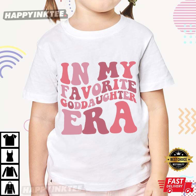 In My Favorite Goddaughter Era Godchild T-Shirt In My Favorite Goddaughter Era Godchild T-Shirt