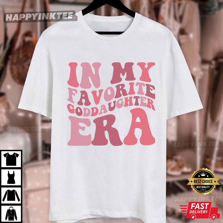 In My Favorite Goddaughter Era Godchild T-Shirt In My Favorite Goddaughter Era Godchild T-Shirt