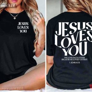 Jesus Loves You 1 John 4 19 Bible Verse Christian T-Shirt