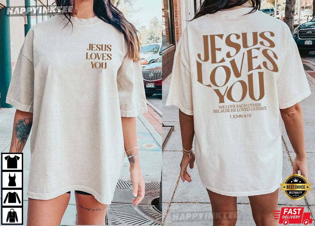 Jesus Loves You 1 John 4 19 Bible Verse Christian T-Shirt Jesus Loves You 1 John 4 19 Bible Verse Christian T-Shirt