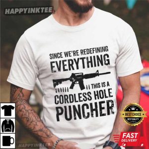 Pro Gun Since We Are Redefining Everything Cordless Hole Puncher T Shirt (2)