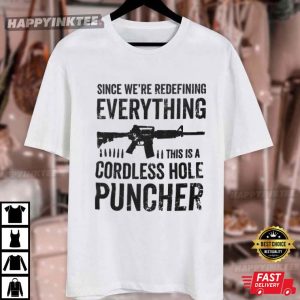 Pro Gun Since We Are Redefining Everything Cordless Hole Puncher T Shirt (4)