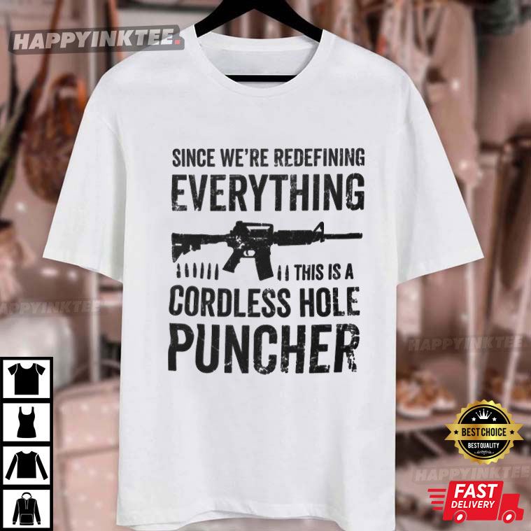 Pro Gun Since We Are Redefining Everything Cordless Hole Puncher T-Shirt Pro Gun Since We Are Redefining Everything Cordless Hole Puncher T-Shirt