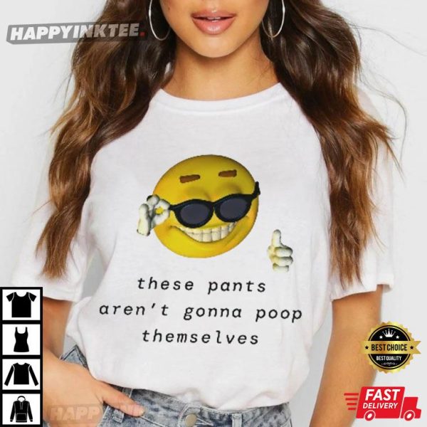 These Pants Aren’t Going To Poop Themselves Funny T-Shirt