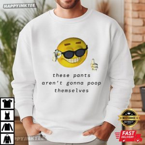 These Pants Aren't Going to Poop Themselves Funny T Shirt (3)