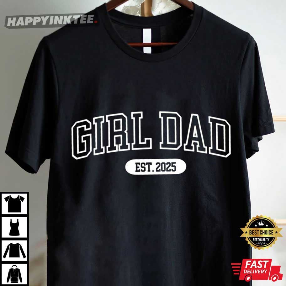 Girl Dad Custom Est Year Fathers Day New Dad Gift T-Shirt Girl Dad Custom Est Year Fathers Day New Dad Gift T-Shirt