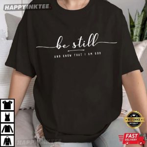 Be Still And Know That I Am God Christian Religious Gift T-Shirt