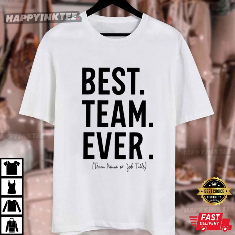 Custom Best Team Ever Appreciation Day Coworker Gift T-Shirt Custom Best Team Ever Appreciation Day Coworker Gift T-Shirt