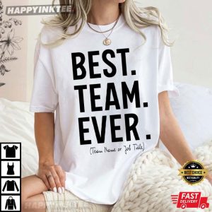 Custom Best Team Ever Appreciation Day Coworker Gift T Shirt (4)