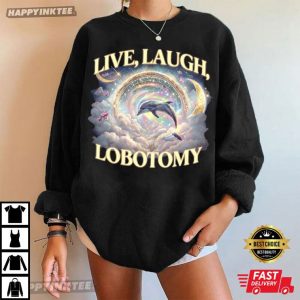Live Laugh Lobotomy Funny Dolphin T Shirt (2)