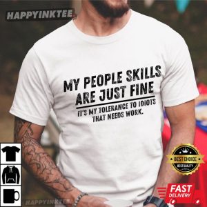 My People Skills Are Fine Adult Humor Sarcastic T Shirt (2)