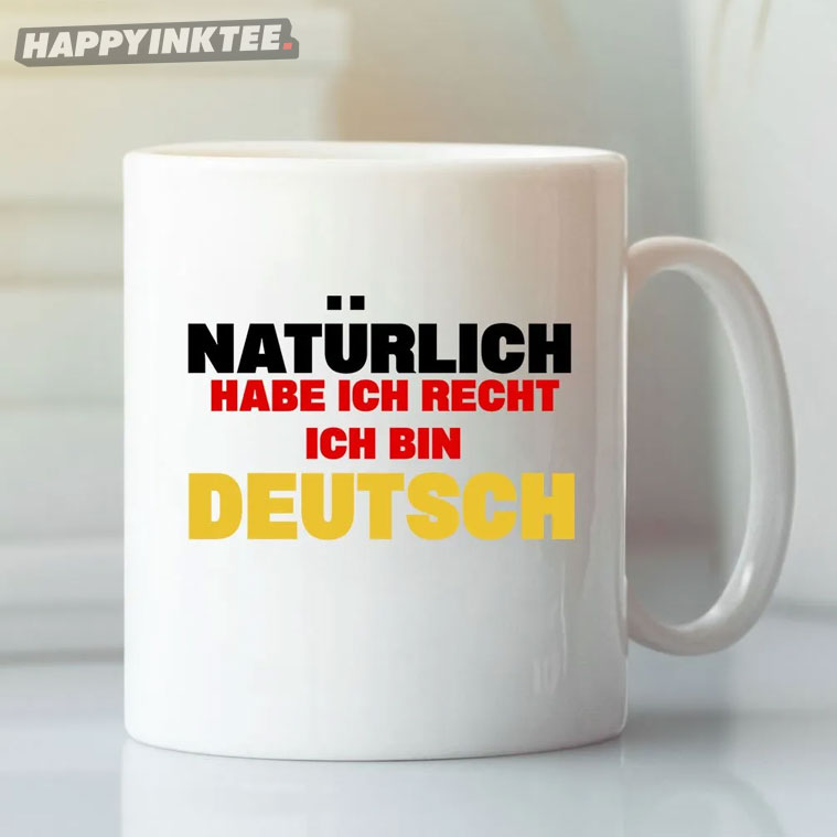 German Naturlich Habe Ich Recht Ich Bin Deutsch Mug German Naturlich Habe Ich Recht Ich Bin Deutsch Mug