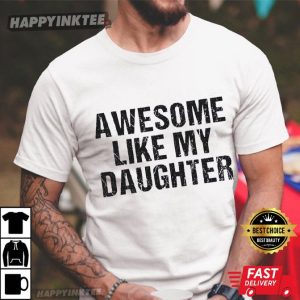 Awesome Like My Daughter Funny Gift For Dad T Shirt (2)