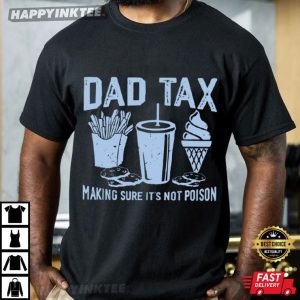 Dad Tax Making Sure It's Not Poison Funny Gift For Dad T Shirt (2)