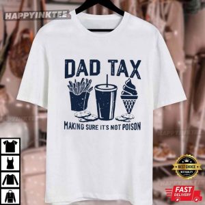 Dad Tax Making Sure It's Not Poison Funny Gift For Dad T Shirt (4)