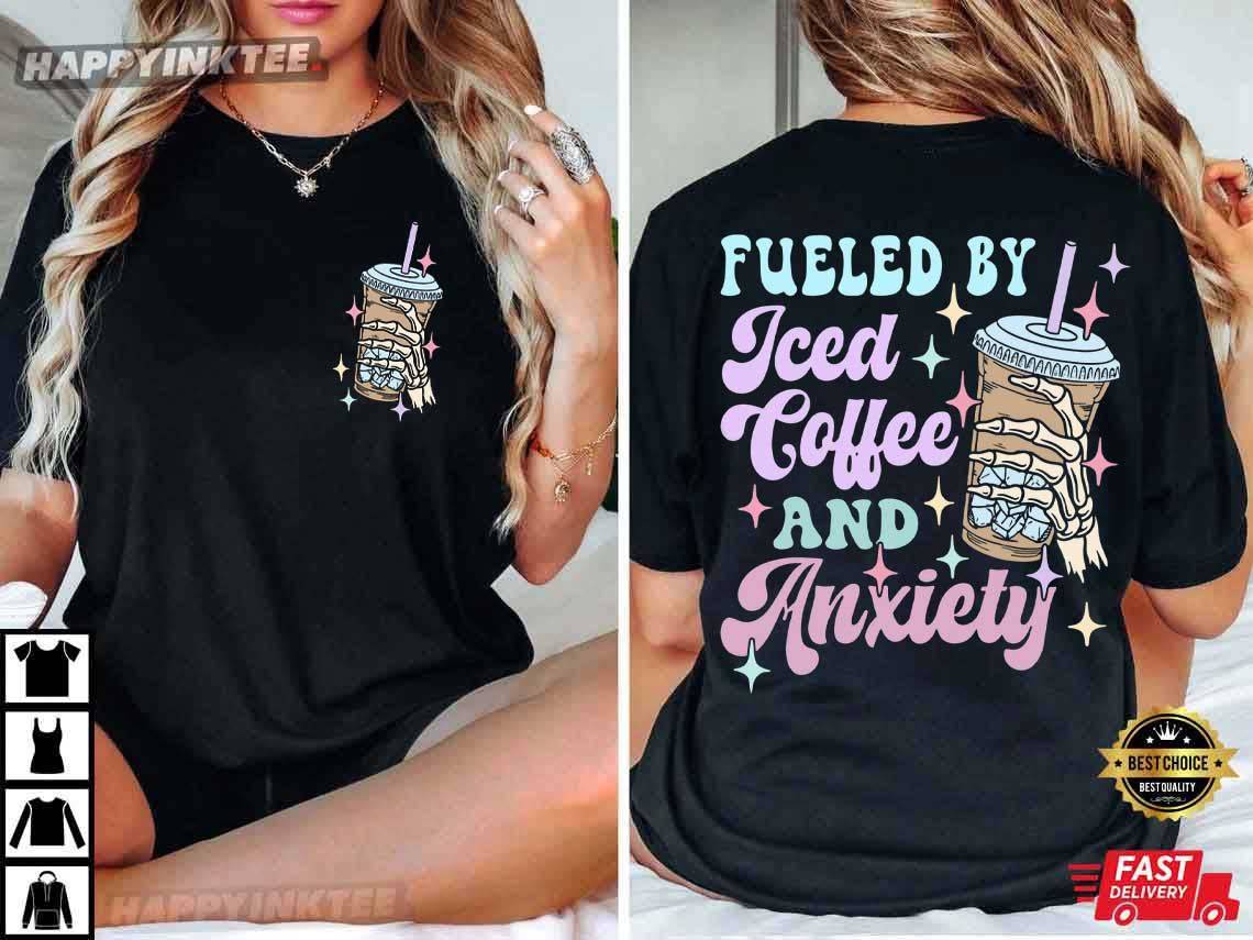 Fueled By Iced Coffee And Anxiety Mother's Day T-Shirt Fueled By Iced Coffee And Anxiety Mother's Day T-Shirt