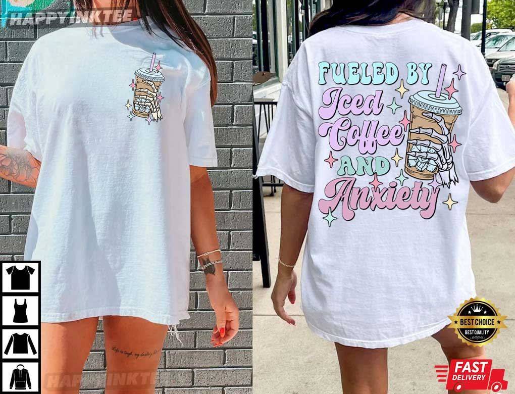 Fueled By Iced Coffee And Anxiety Mother's Day T-Shirt Fueled By Iced Coffee And Anxiety Mother's Day T-Shirt