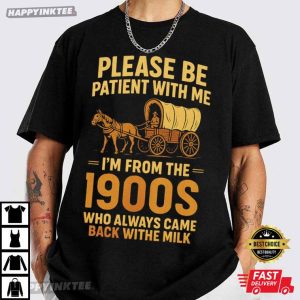 Please Be Patient With Me I'm From The 1900s Funny Retro T Shirt (1)