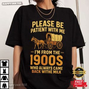 Please Be Patient With Me I’m From The 1900s Funny Retro T-Shirt