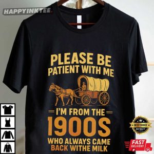 Please Be Patient With Me I'm From The 1900s Funny Retro T Shirt (4)