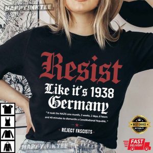 Resist Like Its 1938 Germany Reject Fascists Political T-Shirt