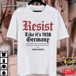 Resist Like Its 1938 Germany Reject Fascists Political T Shirt (3)