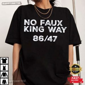 No Faux King Way 8647 Anti Trump Political Protest T-Shirt