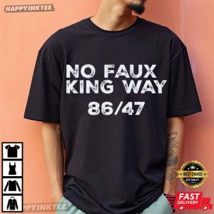 No Faux King Way 8647 Anti Trump Political Protest T Shirt (2)