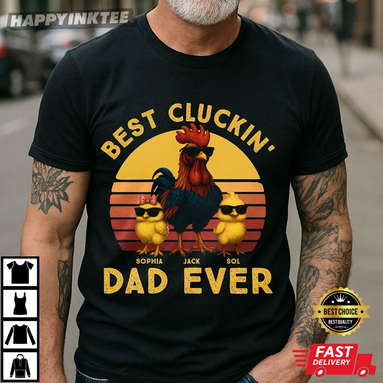 Chicken Dad Best Cluckin' Dad Ever Funny Father's Day Gift Custom T-Shirt Chicken Dad Best Cluckin' Dad Ever Funny Father's Day Gift Custom T-Shirt