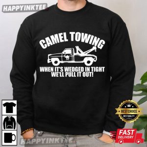 Camel Towing Truck Service When It’s Wedged In Tight We’ll Pull It Out T Shirt (2)